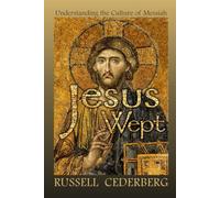 Jesus Wept: Understanding The Culture of Messiah: 1