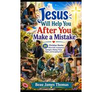 Jesus Will Help You After You Make a Mistake: 20 Christian Stories About Guilt, Consequences, Apologies, Making Things Right, and Accepting Grace
