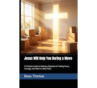 Jesus Will Help You During a Move: A Christian Guide to Making a Big Move & Finding Peace, Courage, and Faith in a New Place