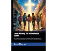 Jesus Will Help You Survive Middle School: 20 Christian Stories About Confusing Schedules, Changing Friendships, Demanding Teachers, Awkward Moments, ... That Difficult Days Do Not Last Forever