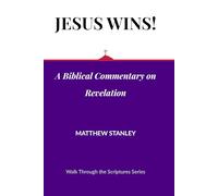 Jesus Wins!: A Biblical Commentary on Revelation