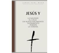 JESÚS Y: LA NAVIDAD EL CIELO UN NUEVO NACIMIENTO SUFRIMIENTO PERDÓN VERDAD.