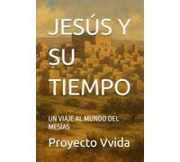 JESÚS Y SU TIEMPO: UN VIAJE AL MUNDO DEL MESÍAS
