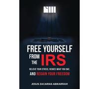 Jesus Zacarias Abikarram Free Yourself from the IRS (Copertina rigida)