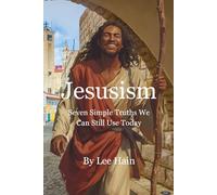 Jesusism: Seven Simple Truths We Can Still Use Today