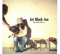 Jet Black Joe - You Ain'T Here