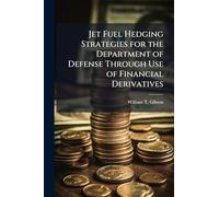 Jet Fuel Hedging Strategies for the Department of Defense Through Use of Financial Derivatives