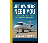 JET OWNERS NEED YOU: How to build a high-income business washing private planes