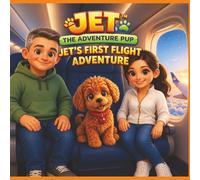 Jet the Adventure Pup: Jets First Flight Adventure: A heartwarming story about courage, family, and trying new things