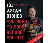 Jet Tila 101 Asian Dishes You Need to Cook Before You Die (Tascabile)