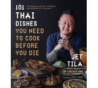Jet Tila Tad Weyland Fuk 101 Thai Dishes You Need to Cook Before Yo (Tascabile)