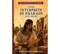J'étais interprète de Pharaon: Voix de l'Égypte ancienne
