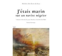 J'étais marin sur un navire négrier: L'odyssée infernale du jeune Matthias à bord du San Pablo