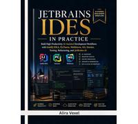 JetBrains IDEs in Practice: Build High-Productivity AI-Assisted Development Workflows with IntelliJ IDEA, PyCharm, WebStorm, Git, Docker, Testing, Refactoring, and JetBrains AI