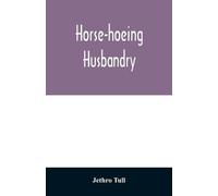 Jethro Tull Horse-hoeing husbandry (Tascabile)