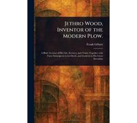 Jethro Wood, Inventor of the Modern Plow.