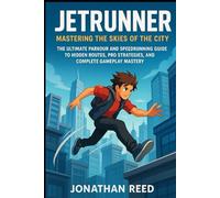 JetRunner: Mastering the Skies of the City: The Ultimate Parkour and Speedrunning Guide to Hidden Routes, Pro Strategies, and Complete Gameplay Mastery