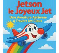 Jetson le Joyeux Jet: Livres pour enfants | 30 pages | Une aventure à haute altitude à travers les cieux ! | Un petit jet | 30 pages pour les enfants de 3 à 8 ans.