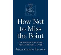 Jetsun Khandro Rinpoche How Not to Miss the Point (Tascabile)