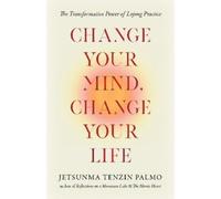 Jetsunma Tenzin Palmo Change Your Mind, Change Your Life (Tascabile)