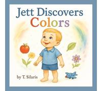 Jett Discovers Colors: A Toddler’s Tale of Color and Joy, Perfect for Children Ages 2-5