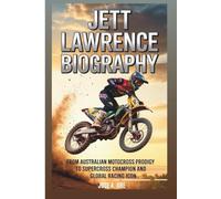 Jett Lawrence: From Australian Motocross Prodigy To Supercross Champion And Global Racing Icon: Biography