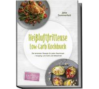 Jette Sommerfel Heißluftfritteuse Low-Carb Kochbuch: Die leckersten (Tascabile)