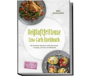 Jette Sommerfel Heißluftfritteuse Low-Carb Kochbuch: Die leckersten (Tascabile)