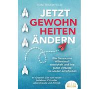 Jetzt Gewohnheiten Ändern: Wie Sie enorme Selbstdisziplin entwickeln und Ihre guten Vorsätze nie wieder aufschieben - In kürzester Zeit zum neuen beliebten ICH voller Willenskraft und Motivation