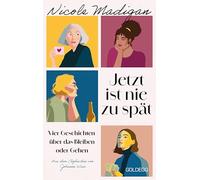 Jetzt ist nie zu spät: Vier Geschichten über das Bleiben oder Gehen