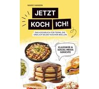 Jetzt koch ich!: Das Kochbuch für Teens, die endlich selbst kochen wollen- einfache & schnelle Rezepte, wenige Zutaten, Schritt-für-Schritt erklärt