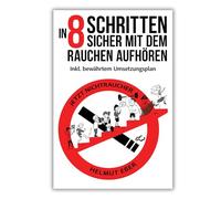 Jetzt Nichtraucher! In 8 Schritten sicher mit dem Rauchen aufhören (inkl. bewährtem Umsetzungsplan)