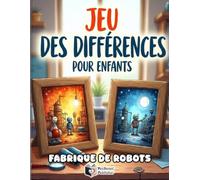 Jeu des Différences pour Enfants - Fabrique de Robots: Le Grand Jeu des Différences - Livre d'Activités Cherche et Trouve Spécial Enfants | 50 Puzzles Colorés pour Tester ta Concentration