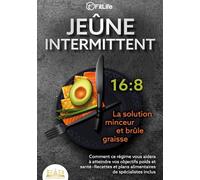 JEÛNE INTERMITTENT - La solution minceur et brûle graisse: Comment ce régime vous aidera à atteindre vos objectifs poids et santé- Recettes et plans alimentaires de spécialistes inclus