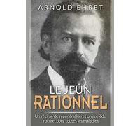 Jeûne rationnel. Régime de régénération et remède naturel pour toutes les maladies