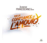 Jeunesse Franciscaine De Bitche - Par La Confiance Et L'amour - Cd