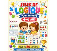 Jeux de Logique pour Enfants 4-6 ans: Plus de 80 activités ludiques pour observer, classer, comparer et réfléchir