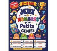 Jeux de nombres pour petits génies: Labyrinthes, jeux de logique et défis amusants pour développer les talents mathématiques des enfants de 5 à 8 ans