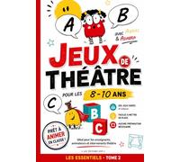 JEUX DE THÉÂTRE ENFANTS: 20 jeux de théâtre pour enfants : exercices d’improvisation, expression orale, confiance en soi et ateliers théâtre prêts à l’emploi (8-10 ans) - Tome 1