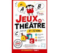 JEUX DE THÉÂTRE ENFANTS: 20 jeux de théâtre pour enfants : exercices d’improvisation, expression orale, confiance en soi et ateliers théâtre prêts à l’emploi (8-10 ans) - Tome 1