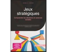 Jeux stratégiques: Comprendre les décisions en sciences sociales