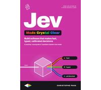 Jev Made Crystal Clear: A Practical, Visual Guide to Building Software That Makes Fast, Typed, Calibrated Decisions with TypeSafe's System One Model