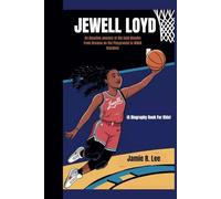 JEWELL LOYD: An Amazing Journey of the Gold Mamba From Dreams on the Playground to WNBA Stardom! (A Biography Book For Kids)