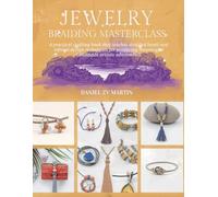 Jewelry Braiding Masterclass: A practical crafting book that teaches detailed knots and refined design techniques for producing meaningful handmade artistic adornments