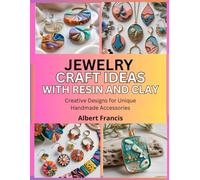 Jewelry Craft Ideas with Resin and Clay: Creative Designs for Unique Handmade Accessories