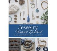 Jewelry Knotwork Guidebook: A rich visual and instructional journey revealing decorative braids and creative knot designs to elevate personal craftsmanship and artistry
