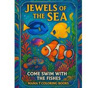 Jewels of the Sea Coloring Book: Come Swim With the Fishes: A Coloring Voyage Through Coral Reefs, Tropical Fish & Underwater Wonders