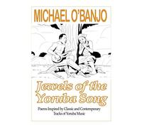 JEWELS OF THE YORUBA SONG: Poems Inspired by Classic and Contemporary Tracks of Yoruba Music