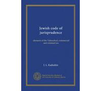 Jewish code of jurisprudence (v.1): elements of the Talmudical, commercial and criminal law