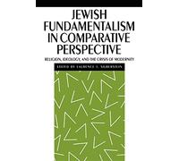 Jewish Fundamentalism in Comparative Perspective: Religion, Ideology, and the Crisis of Morality